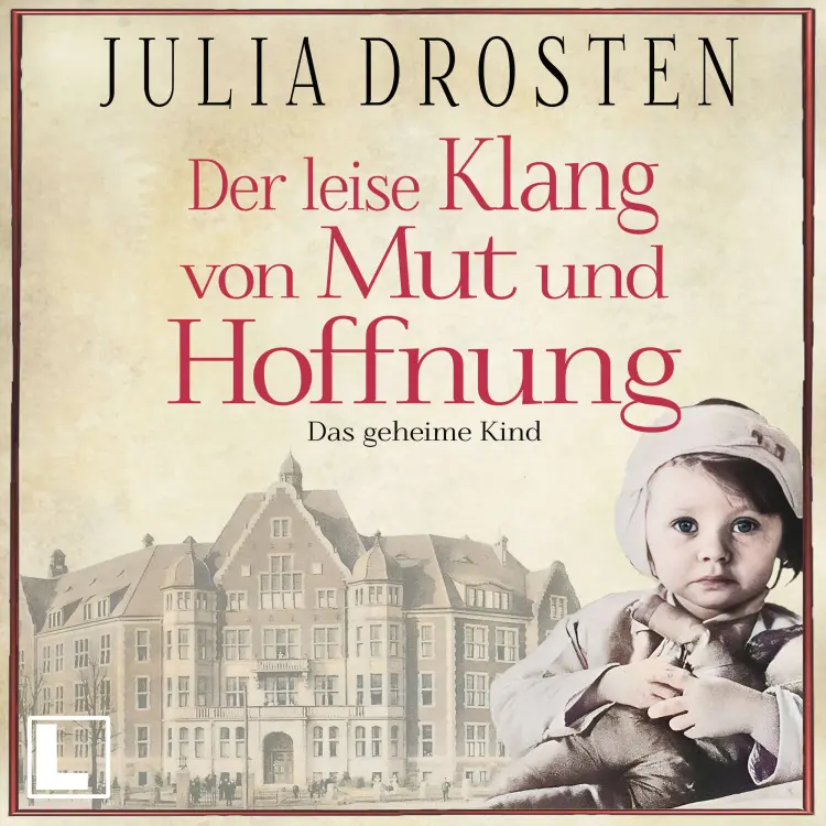Julia Drosten - Schicksalhafte Zeiten - Band 3 - Der leise Klang von Mut und Hoffnung: Das geheime Kind Cover