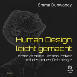Cover - Emma Dunwoody - Human Design leicht gemacht - Entdecke deine Persönlichkeit mit der neuen Astrologie