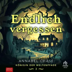 Cover - Annabel Chase - Königin der Weltenpfade - Band 3 - Endlich Vergessen