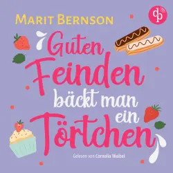 Cover - Marit Bernson - Guten Feinden bäckt man ein Törtchen | Romance Hörbuch