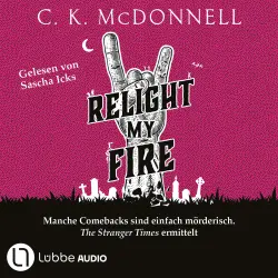 Cover - C. K. McDonnell - The Stranger Times - Manche Comebacks sind einfach mörderisch. The Stranger Times ermittelt. Ungekürzt - Band 4 - Relight My Fire