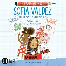 Cover - Andrea Beaty - Die Forscherbande - Teil 4 - Sofia Valdez und die Wahl des Klassentiers