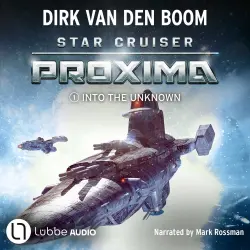 Cover - Dirk van den Boom - Star Cruiser Proxima - Episode 1 - Star Cruiser Proxima - Into the Unknown