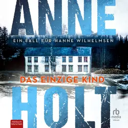 Cover - Anne Holt - Hanne Wilhelmsen - Ein Fall für Hanne Wilhelmsen - Band 3 - Das einzige Kind