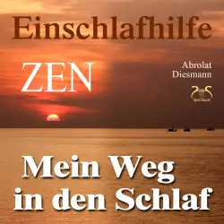 Cover - Torsten Abrolat - Mein Weg in den Schlaf - Einschlafhilfe nach ZEN mit meditativer Geschichte - Hörbuch zum Schlafen mit spezieller Entspannungsmusik 432 Hz & beruhigenden Klängen