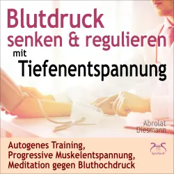 Cover - Torsten Abrolat - Blutdruck Senken & Regulieren mit Tiefenentspannung - Autogenes Training, Progressive Muskelentspannung, Meditation gegen Bluthochdruck