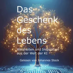 Cover - Werner Reigel - Das Geschenk des Lebens - Weisheiten und Inspiration aus der Welt der KI