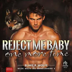 Cover - Blake R. Wolfe - Wilde Wölfe des Wandlerhains - Band 4 - Reject Me Baby One More Time