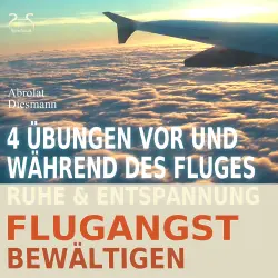 Cover - Torsten Abrolat - Flugangst bewältigen - 4 Übungen vor und während des Fluges - Ruhe & Entspannung