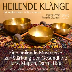 Cover - Torsten Abrolat - Heilende Klänge - Eine heilende Musikreise zur Stärkung der Gesundheit von Herz, Magen, Darm, Haut - 432 Hz Musik, tibetanische Klangschalen, binaurale Beats, Affirmationen