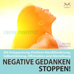 Cover - Torsten Abrolat - Negative Gedanken Stoppen! Mit Tiefenentspannung, positiver Konditionierung und Affirmation - Entspannung und Ruhe im Alltag