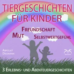 Cover - Torsten Abrolat - 3 Erlebnis- und Abenteuergeschichten für Kinder - zu den Themen Mut, Freundschaft, Selbstwertgefühl - begleitet mit kleinen Schlafliedern