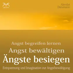 Cover - Torsten Abrolat - Ängste Besiegen: Angst begreifen lernen - Angst bewältigen - Angst besiegen - mentale Übungen und Imagination zur Angstbewältigung - mit 432Hz Entspannungsmusik - Angst loswerden