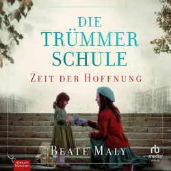Cover - Beate Maly - Lehrerin für ein besseres Morgen - Band 1 - Die Trümmerschule - Zeit der Hoffnung
