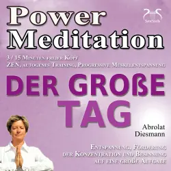 Cover - Torsten Abrolat - Power Meditation Der große Tag - Entspannung, Förderung der Konzentration und Besinnung auf eine große Aufgabe - ZEN, autogenes Training, Progressive Muskelentspannung - effektive ...