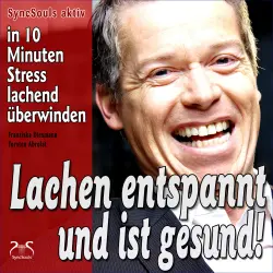 Cover - Torsten Abrolat - Lachen entspannt und ist gesund - in 10 Minuten Stress lachend überwinden - Lach-Yoga Sitzungen
