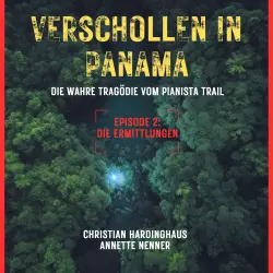 Cover - Christian Hardinghaus - Verschollen in Panama - Die wahre Tragödie vom Pianista Trail - Der Fall Kris Kremers und Lisanne Froon - Episode 2 - Die Ermittlungen