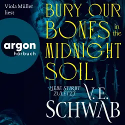 Cover - V. E. Schwab - Bury Our Bones in the Midnight Soil - Liebe stirbt zuletzt
