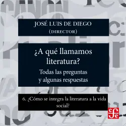 Cover - José Luis De Diego - ¿Para qué sirve la literatura? - Todas las preguntas y algunas respuestas - Parte 6 - ¿Cómo se integra la literatura a la vida social?