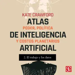 Cover - Kate Crawford - Atlas de inteligencia artificial - Poder, política y costos planetarios - Parte 2 - El trabajo y Los datos