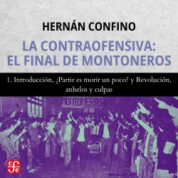 Cover - Hernán Confino - La contraofensiva - El final de montoneros - Parte 1 - Introducción, ¿Partir es morir un poco? y Revolución, anhelos y culpas