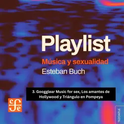Cover - Esteban Buch - Playlist - Música y sexualidad - Parte 3 - Googglear Music for sex, Los amantes de Hollywood y Triángulo en Pompeya