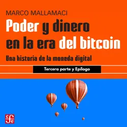 Cover - Marco Mallamaci - Poder y dinero en la era del bitcoin - Una historia de la moneda digital - Parte 3 - Tercera parte y epílogo