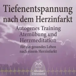 Cover - Torsten Abrolat - Tiefenentspannung nach dem Herzinfarkt - Autogenes Training, Atemübung und Herzmeditation für ein gesundes Leben - Heilung durch Entspannung & Meditation, Interview Herzpatient, Wa ...