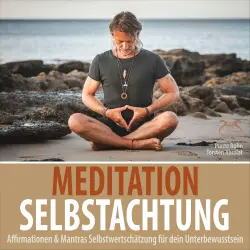 Cover - Pierre Bohn - Meditation Selbstachtung - Affirmationen & Mantras Selbstwertschätzung für dein Unterbewusstsein - Negative Denkmuster auflösen