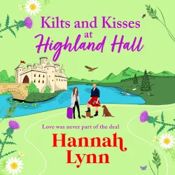 Cover - Hannah Lynn - Kilts and Kisses at Highland Hall - A BRAND NEW feel-good and escapist romantic read from Hannah Lynn