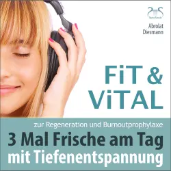Cover - Torsten Abrolat - Fit und Vital mit Tiefenentspannung zur Regeneration und Burnout Prophylaxe - 3 mal Frische für den Tag - Drei Entspannungseinheiten mit Musik in 432 Hz