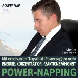 Cover - Torsten Abrolat - Power-Napping - 10 Minuten / 20 Minuten - mit erholsamem Tagschlaf (Powernap) zu mehr Energie, Konzentration und Reaktionsfähigkeit - mit spezieller Powernap - Entspannungsmusik 43 ...