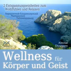 Cover - Torsten Abrolat - Wellness für Körper und Geist - zwei Entspannungseinheiten zum Wohlfühlen und Relaxen - Tiefenentspannung an einem Wellnesstag, nach einer Saunasitzung, oder nach einem Workout