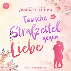 Cover - Jennifer Lillian - Tausche Strafzettel gegen Liebe | Eine humorvolle Wholesome Romance - Verliebter als die Polizei erlaubt