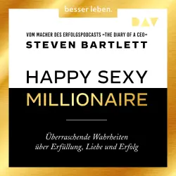 Cover - Steven Bartlett - Happy Sexy Millionaire - Überraschende Wahrheiten über Erfüllung, Liebe und Erfolg