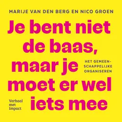 Cover - Marije van den Berg - Je bent niet de baas, maar je moet er wel iets mee - Het gemeenschappelijke organiseren