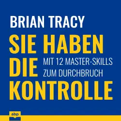 Cover - Brian Tracy - Sie haben die Kontrolle - Mit 12 Master-Skills zum Durchbruch