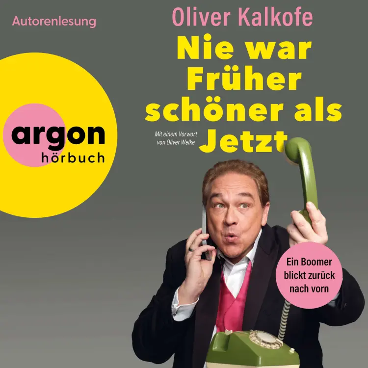Oliver Kalkofe - Nie war Früher schöner als jetzt - Ein Boomer blickt zurück nach vorn Cover