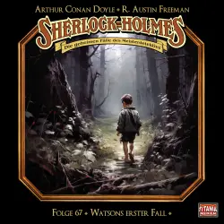 Cover - Sherlock Holmes - Die geheimen Fälle des Meisterdetektivs - Folge 67 - Watsons erster Fall