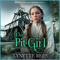 Cover - Lynette Rees - The Pit Girl - An utterly gripping and heartbreaking tale of courage, betrayal, and the unbreakable bond of family!