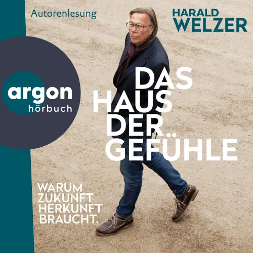 Cover von Prof. Dr. Harald Welzer - Das Haus der Gefühle - Warum Zukunft Herkunft braucht