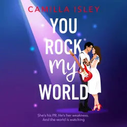 Cover - Camilla Isley - You Rock My World - Gorgeous, hilarious, and totally swoonworthy - the ultimate rockstar love story you didn't know you needed!