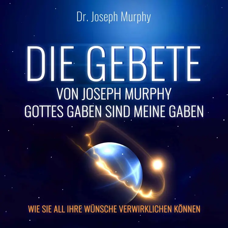 Dr. Joseph Murphy - Die Gebete von Joseph Murphy - Gottes Gaben sind meine Gaben - Wie Sie all Ihre Wünsche verwirklichen können Cover
