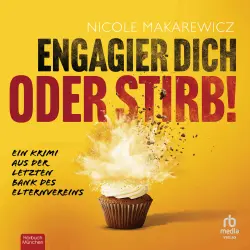 Cover - Nicole Makarewicz - Drillingskrimis - Ein Krimi aus der letzten Bank des Elternvereins - Band 1 - Engagier dich oder stirb!