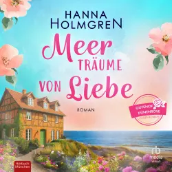Cover - Hanna Holmgren - Gutshof Dünenrose: Ostsee - Roman - Roman - Band 1 - Meerträume von Liebe