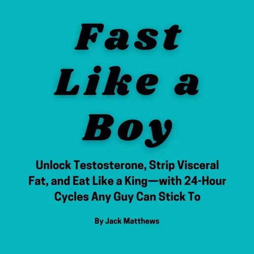 Cover von Jack Matthews - Fast Like A Boy - Unlock Testosterone, Strip Visceral Fat, and Eat Like a King-with 24-Hour Cycles Any Guy Can Stick To