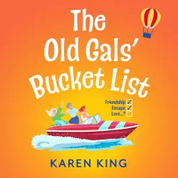 Cover - Karen King - The Old Gals' Bucket List - A BRAND NEW Hilarious and Heartwarming Novel of Friendship, Adventure, and Second Chances