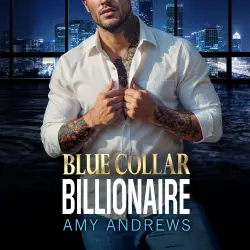 Cover - Amy Andrews - Blue Collar Billionaire - The brand new secret billionaire romance from USA Today Bestseller Amy Andrews for 2025