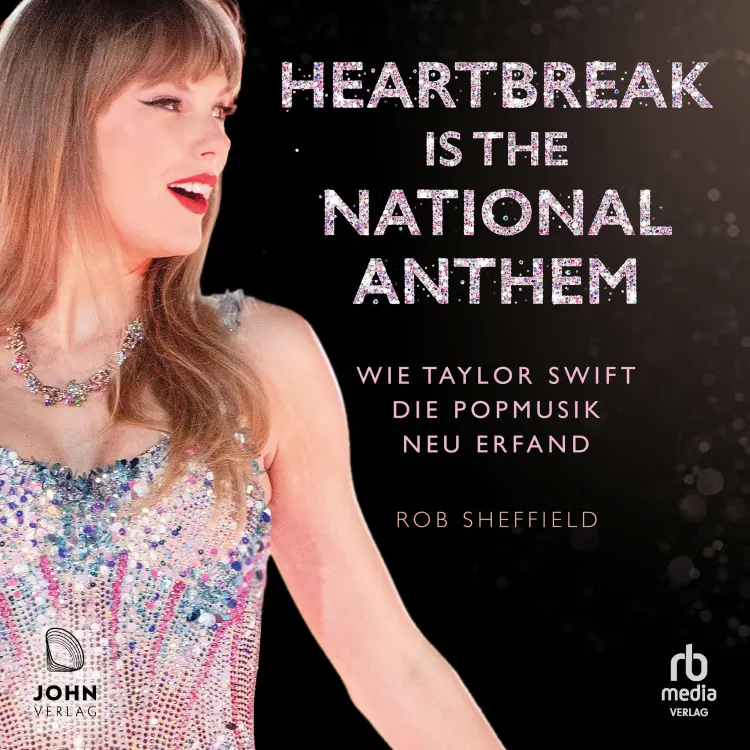 Rob Sheffield - Heartbreak is the National Anthem - Wie Taylor Swift die Popmusik neu erfand Cover