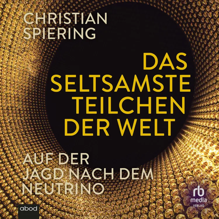 Christian Spiering - Das seltsamste Teilchen der Welt - Auf der Jagd nach dem Neutrino Cover
